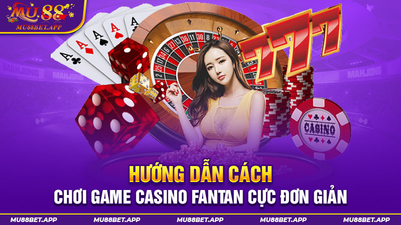 Hướng dẫn cách chơi game casino Fantan cực đơn giản