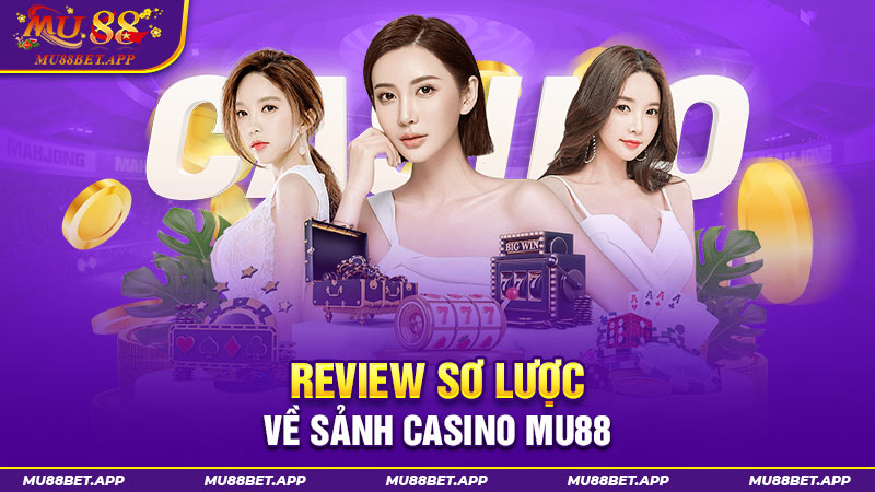 Review sơ lược về sảnh Casino MU88