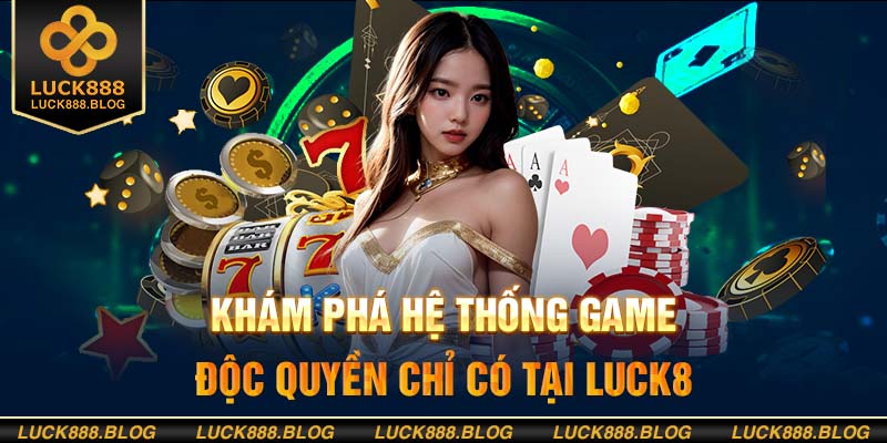 Kho game giải trí của Luck8 có gì thú vị?